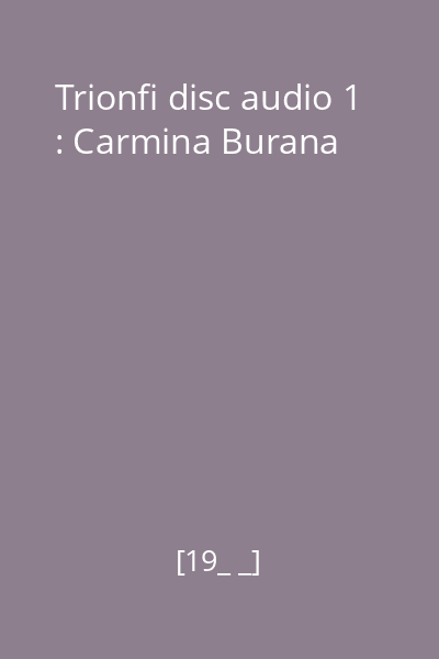 Trionfi disc audio 1 : Carmina Burana