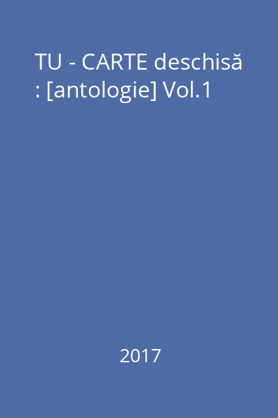 TU - CARTE deschisă : [antologie] Vol.1