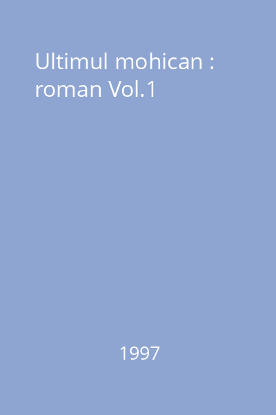 Ultimul mohican : roman Vol.1