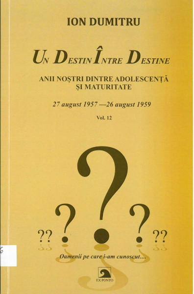 Un destin între destine Vol.12 : Anii noștri dintre adolescență și maturitate : 27 august 1957 - 26 august 1959 : fragmente