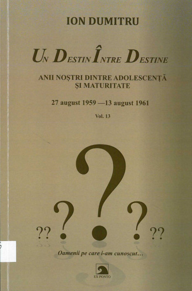 Un destin între destine Vol.13 : Anii noștri dintre adolescență și maturitate : 27 august 1959 - 26 august 1961 : fragmente