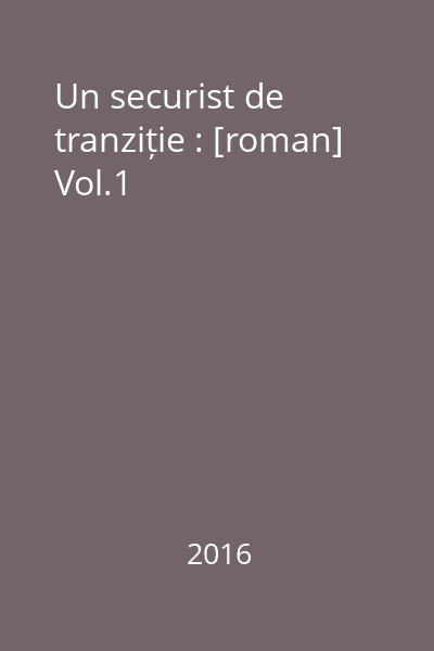 Un securist de tranziție : [roman] Vol.1