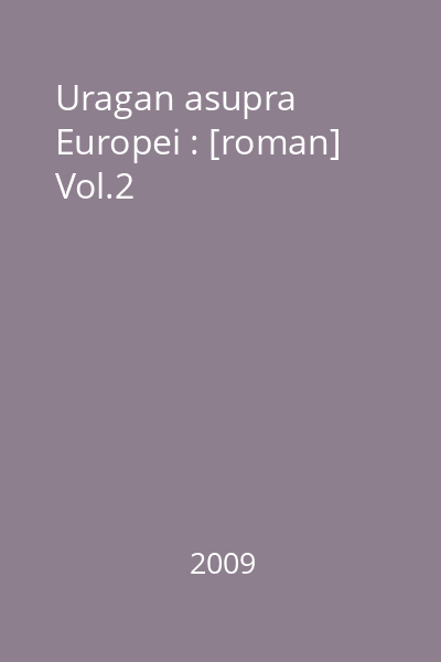 Uragan asupra Europei : [roman] Vol.2