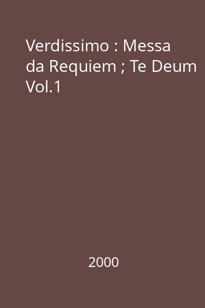Verdissimo : Messa da Requiem ; Te Deum Vol.1
