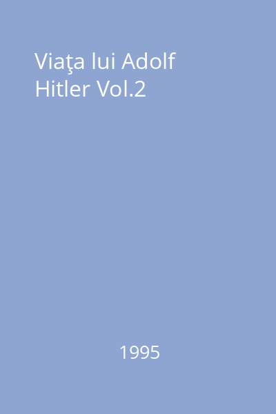 Viaţa lui Adolf Hitler Vol.2