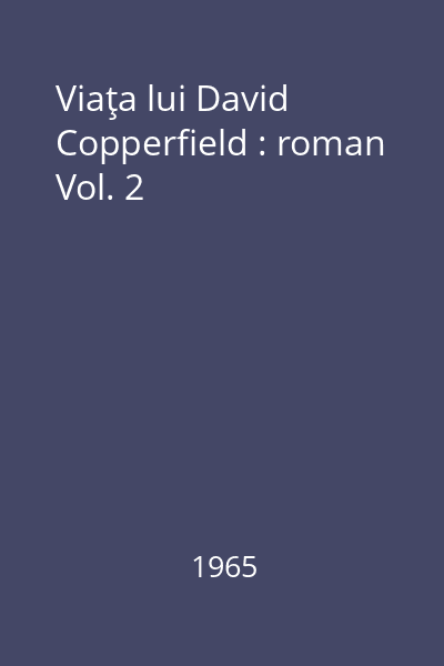 Viaţa lui David Copperfield : roman Vol. 2