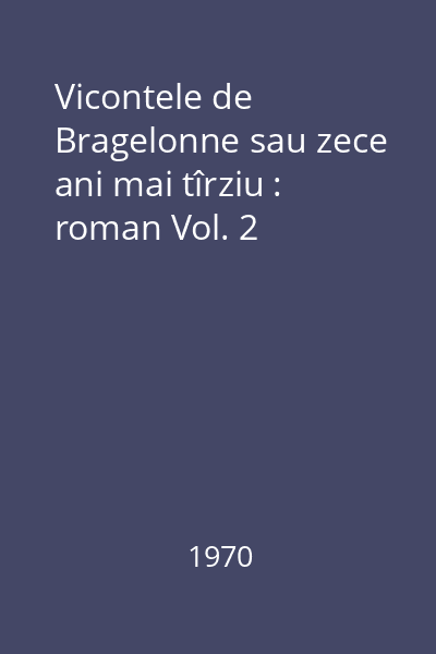 Vicontele de Bragelonne sau zece ani mai tîrziu : roman Vol. 2