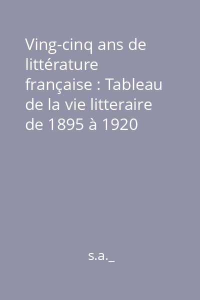Ving-cinq ans de littérature française : Tableau de la vie litteraire de 1895 à 1920