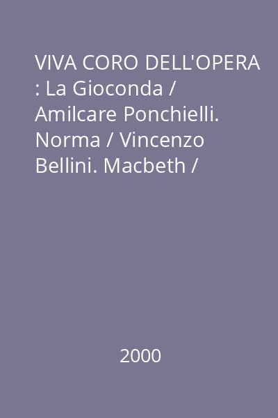 VIVA CORO DELL'OPERA : La Gioconda / Amilcare Ponchielli. Norma / Vincenzo Bellini. Macbeth / Giuseppe Verdi CD 2