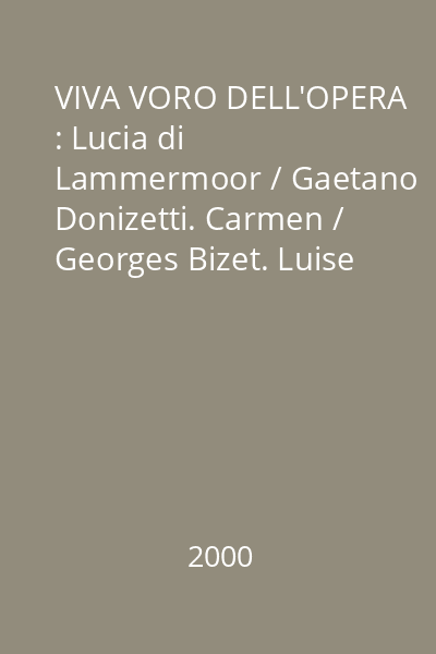 VIVA VORO DELL'OPERA : Lucia di Lammermoor / Gaetano Donizetti. Carmen / Georges Bizet. Luise Miller / Giuseppe Verdi CD 1