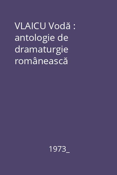 VLAICU Vodă : antologie de dramaturgie românească