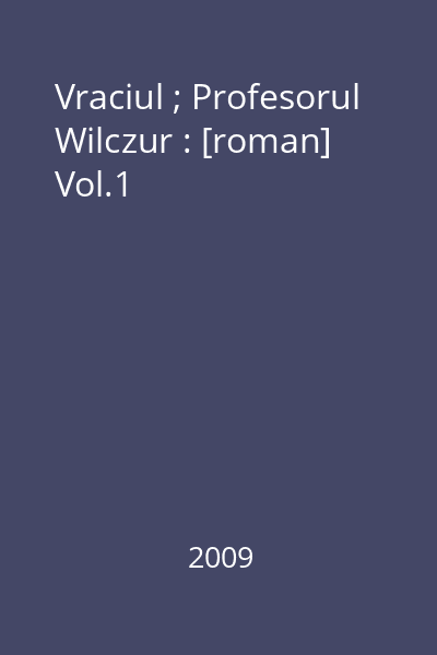 Vraciul ; Profesorul Wilczur : [roman] Vol.1
