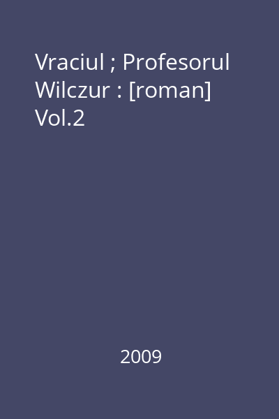 Vraciul ; Profesorul Wilczur : [roman] Vol.2