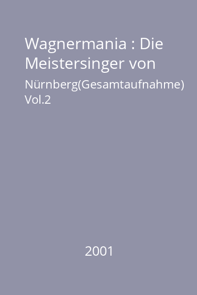 Wagnermania : Die Meistersinger von Nürnberg(Gesamtaufnahme) Vol.2