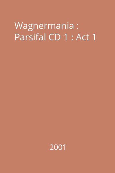 Wagnermania : Parsifal CD 1 : Act 1