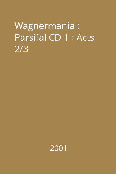 Wagnermania : Parsifal CD 1 : Acts 2/3