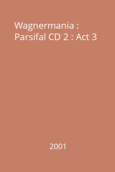 Wagnermania : Parsifal CD 2 : Act 3