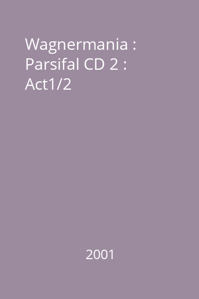 Wagnermania : Parsifal CD 2 : Act1/2