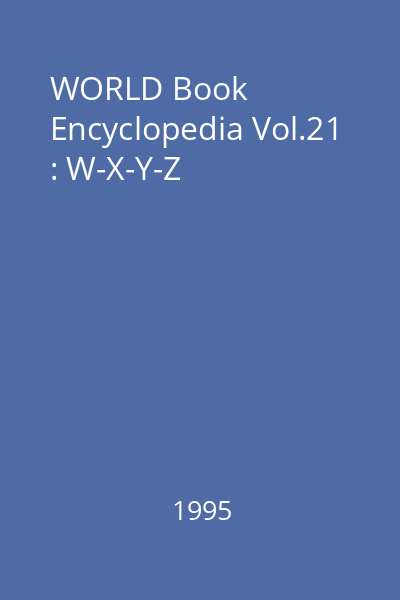 WORLD Book Encyclopedia Vol.21 : W-X-Y-Z