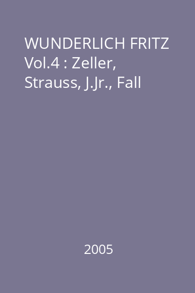 WUNDERLICH FRITZ Vol.4 : Zeller, Strauss, J.Jr., Fall