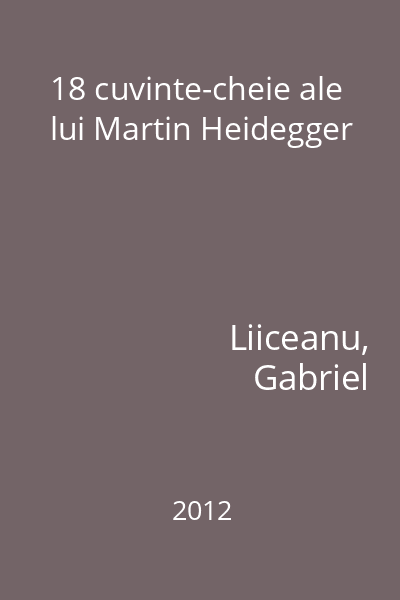 18 cuvinte-cheie ale lui Martin Heidegger