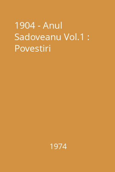 1904 - Anul Sadoveanu Vol.1 : Povestiri