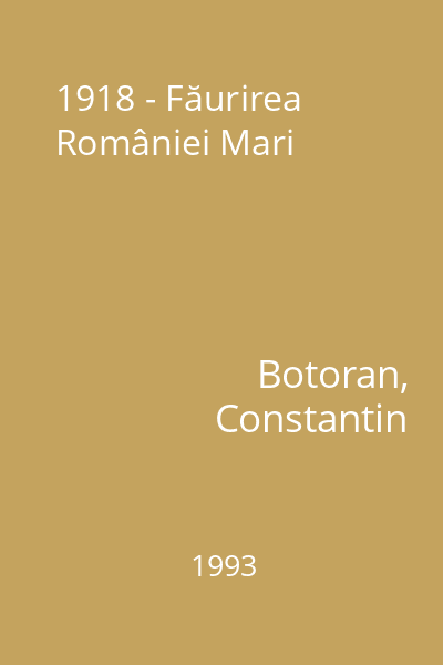 1918 - Făurirea României Mari