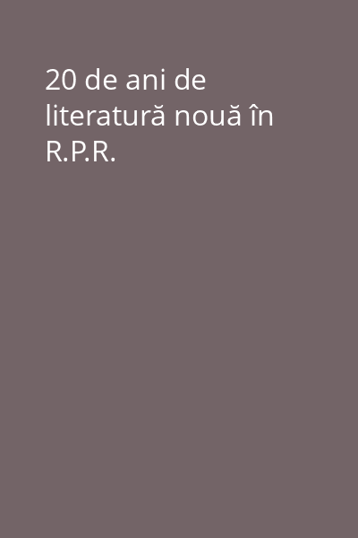 20 de ani de literatură nouă în R.P.R.