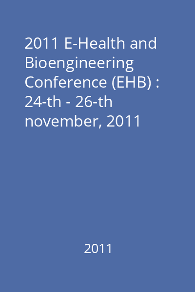 2011 E-Health and Bioengineering Conference (EHB) : 24-th - 26-th november, 2011