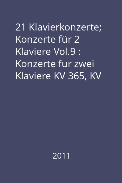 21 Klavierkonzerte;  Konzerte für 2 Klaviere Vol.9 : Konzerte fur zwei Klaviere KV 365, KV 242, KV 448