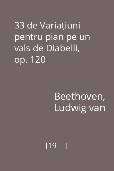 33 de Variațiuni pentru pian pe un vals de Diabelli, op. 120
