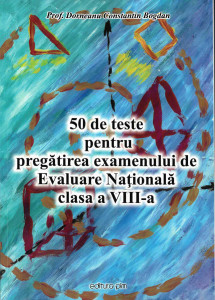 50 de teste pentru pregătirea examenului de Evaluare Națională : clasa a VIII-a