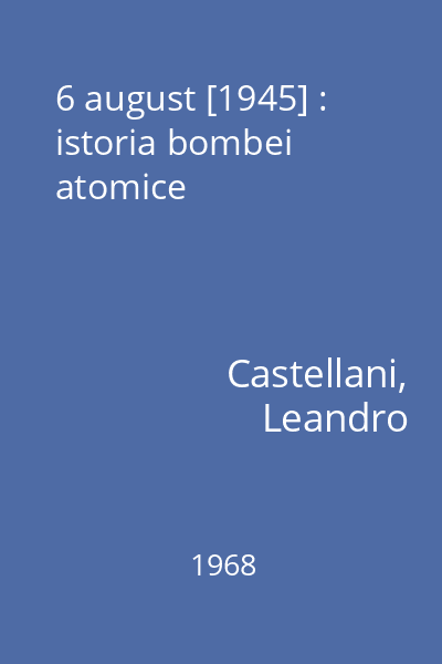6 august [1945] : istoria bombei atomice