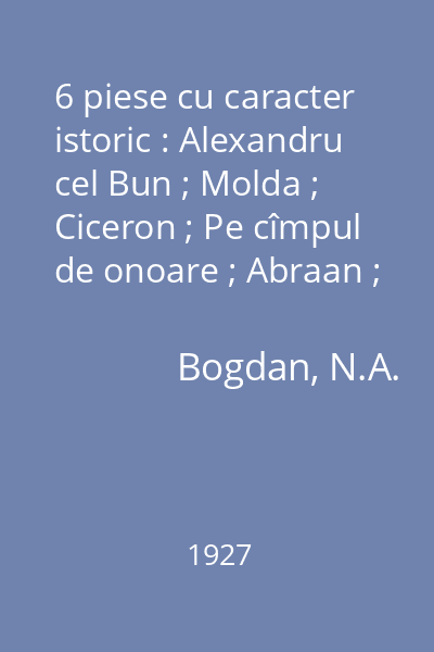 6 piese cu caracter istoric : Alexandru cel Bun ; Molda ; Ciceron ; Pe cîmpul de onoare ; Abraan ; Povestea Moldovei întregite