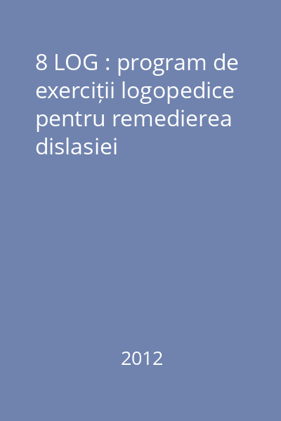 8 LOG : program de exerciții logopedice pentru remedierea dislasiei