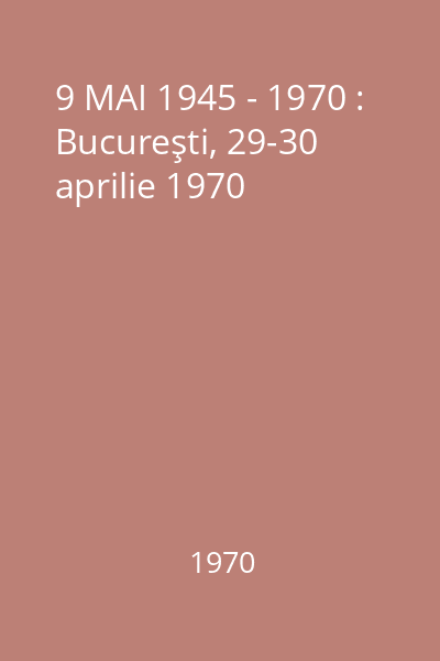 9 MAI 1945 - 1970 : Bucureşti, 29-30 aprilie 1970