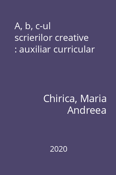 A, b, c-ul scrierilor creative : auxiliar curricular
