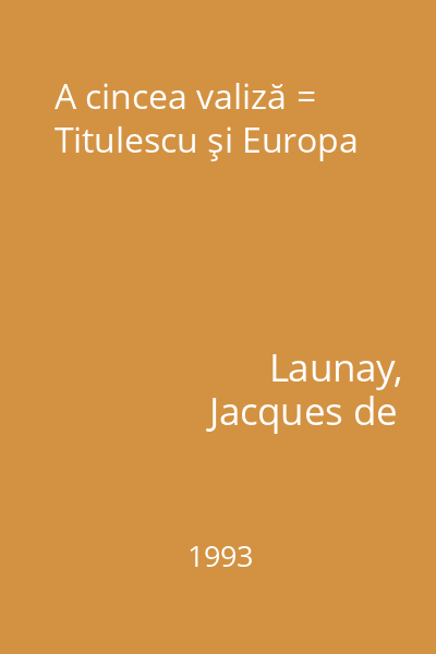 A cincea valiză = Titulescu şi Europa