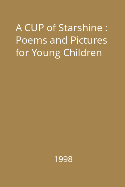 A CUP of Starshine : Poems and Pictures for Young Children