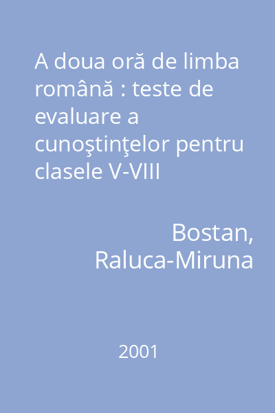 A doua oră de limba română : teste de evaluare a cunoştinţelor pentru clasele V-VIII