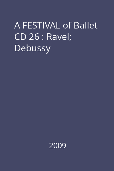 A FESTIVAL of Ballet CD 26 : Ravel; Debussy
