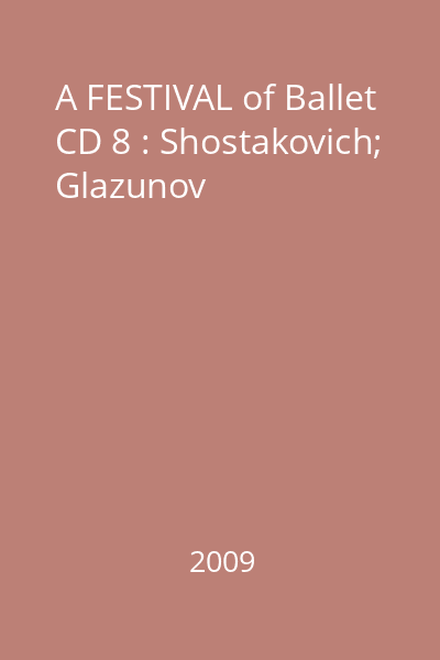 A FESTIVAL of Ballet CD 8 : Shostakovich; Glazunov