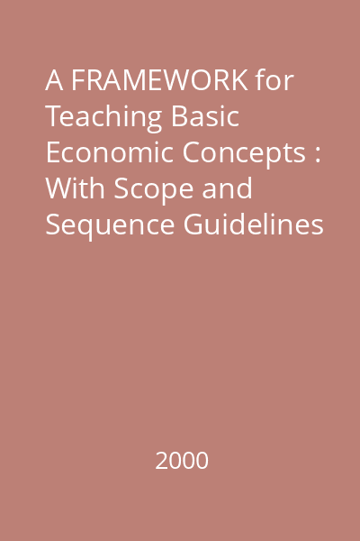 A FRAMEWORK for Teaching Basic Economic Concepts : With Scope and Sequence Guidelines K-12