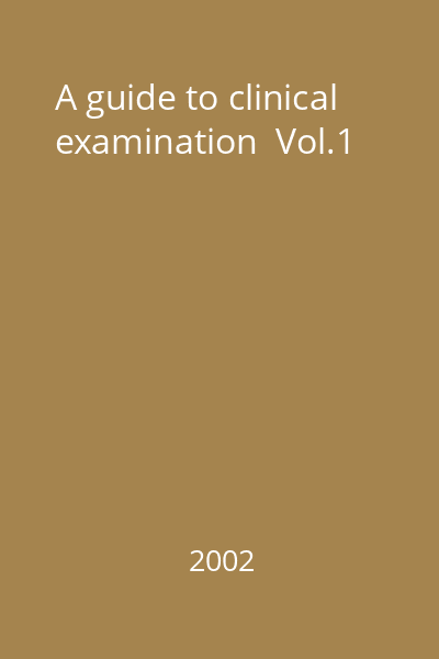 A guide to clinical examination  Vol.1