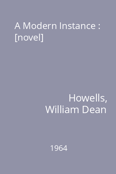 A Modern Instance : [novel]