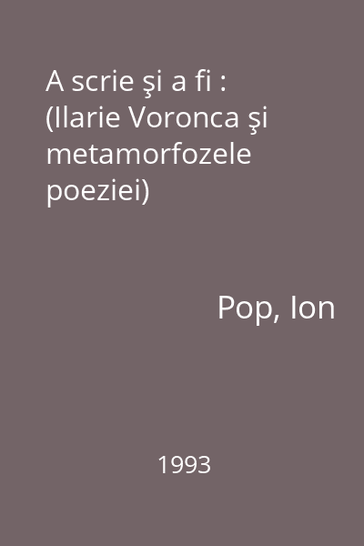 A scrie şi a fi : (Ilarie Voronca şi metamorfozele poeziei)