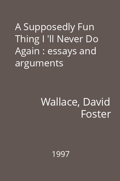 A Supposedly Fun Thing I 'll Never Do Again : essays and arguments