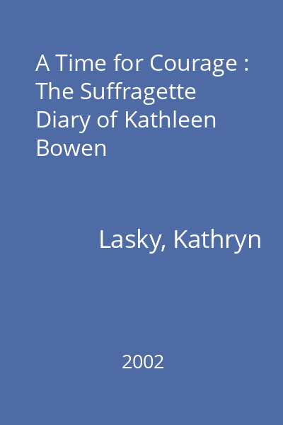 A Time for Courage : The Suffragette Diary of Kathleen Bowen