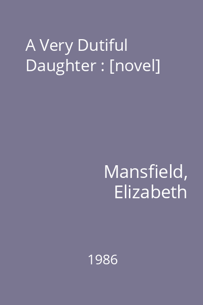 A Very Dutiful Daughter : [novel]