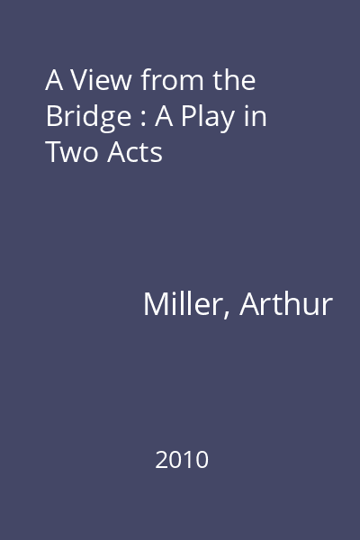 A View from the Bridge : A Play in Two Acts